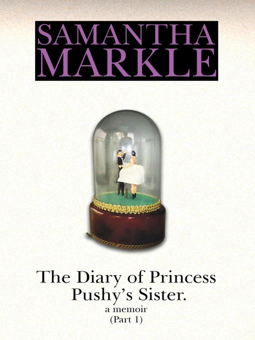Title details for The Diary of Princess Pushy's Sister by Samantha Markle - Available